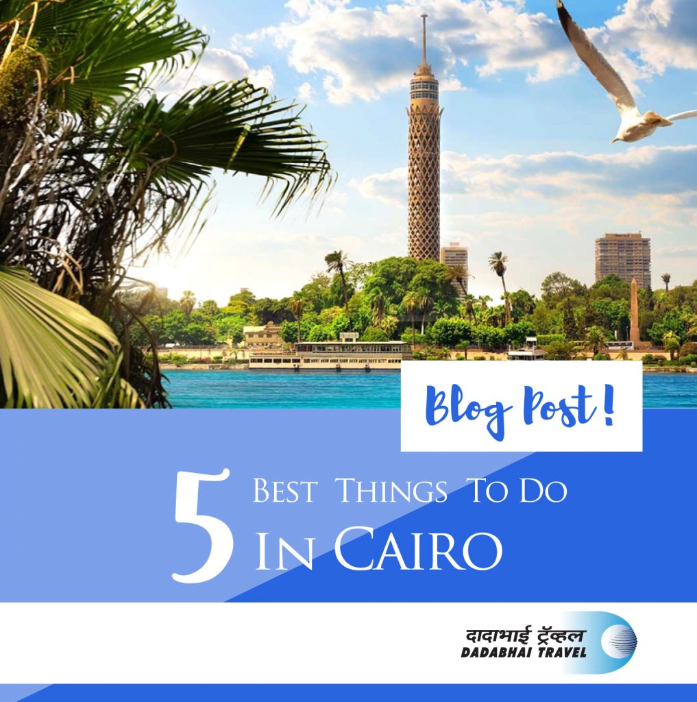 5 Best Places to Visit in Cairo – Dadabhai Travel